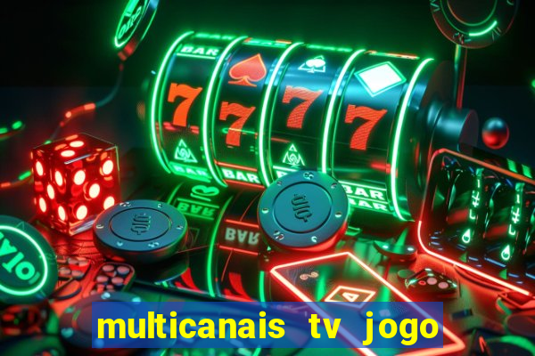 multicanais tv jogo ao vivo